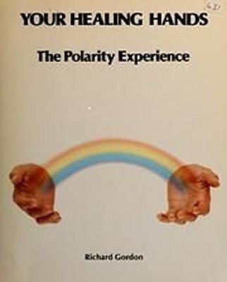 Your Healing Hands: The Polarity Experience, Gordon, R.