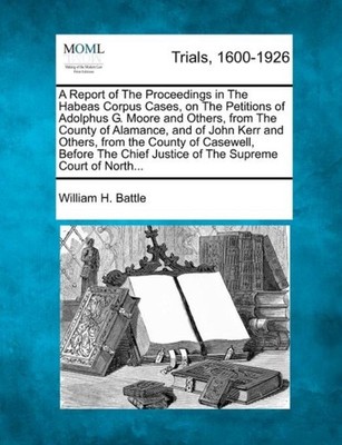 Battle - A Report of The Proceedings in The Habeas Corpus Cases on Th - X555z