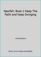 Nearfall: Book 2 Keep The Faith and Keep Swinging by Joe Reasbeck