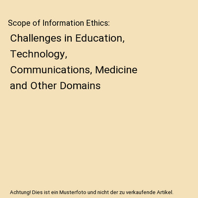 Scope of Information Ethics: Challenges in Education, Technology, Communications