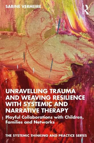 Unravelling Trauma and Weaving Resilience with Systemic and N... - 9780367766382