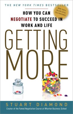 Getting More How You Can Negotiate to Succeed in Work and Life Stuart Diamond