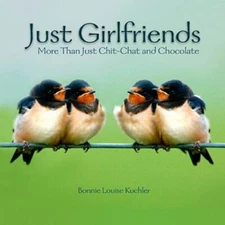Just Girlfriends: More Than Just Ch- 159543836X, Bonnie Louise Kuchle, hardcover