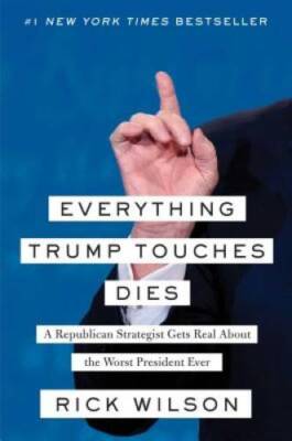 Everything Trump Touches Dies: A Republican Strategist Gets Real Abo - VERY GOOD