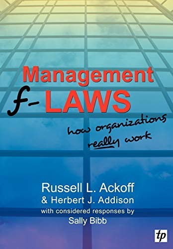 Management F-laws: How Organizations Really Work,Russell L. Acko