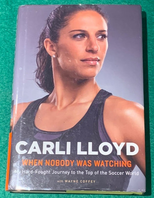 When Nobody Was Watching by Carli Lloyd SIGNED 1st/1st HC DJ 2015 Memoir Soccer