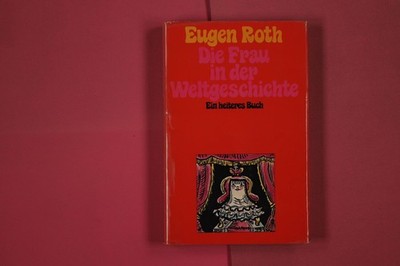 269838 Eugen Roth DIE FRAU IN DER WELTGESCHICHTE CARL HANSER VERLAG Ein heiteres