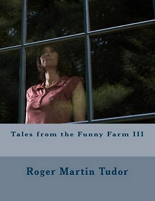 Tales from the Funny Farm III von Roger Martin Tudor - neue Kopie - 9781502870841