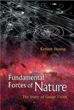 Fundamental Forces of Nature : The Story of Gauge Fields by Kerson Huang 2007 PB