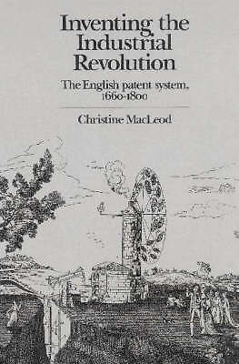 Inventing the Industrial Revolution The English Patent System, 1660–1800 MacLeod