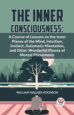 The Inner Consciousness William Walker Atkinson Taschenbuch Englisch 2023