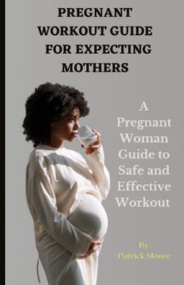 Pregnant Workout Guide for Expecting Mothers A Pregnant -  NEW PATRICK. MOORE 20
