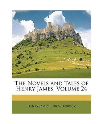 The Novels and Tales of Henry James, Volume 24, Henry James, Percy Lubbock