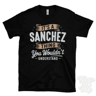 IT'S A SANCHEZ THING YOU WOULD'T UNDERSTAND T-SHIRT Name Nachname Familie Geschenk