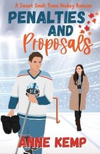 Penalties and Proposals: A Sweet Small Town Hockey Romcom by Anne Kemp Paperback