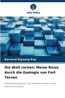 Die Welt Rocken: Meine Reise Durch Die Geologie Von Fort Ternan Rop Taschenbuch