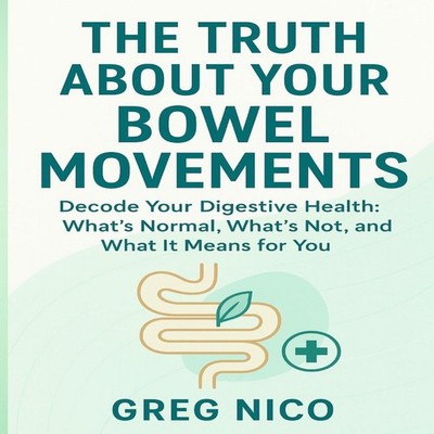 THE TRUTH ABOUT YOUR BOWEL MOVEMENTS Decode Your Digestive Health