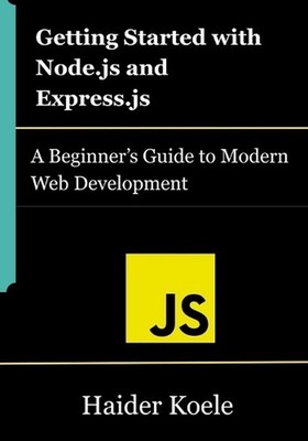 Getting Started with Node.js and Express.js: A Beginner's Guide to Modern Web De