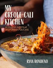 My Creole-Cali Kitchen: Louisiana Roots with California Flavors by Ryan Rondeno