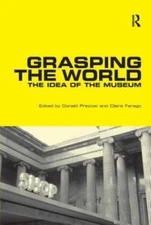 Grasping the World: The Idea of the Museum (Histories of Vision) by