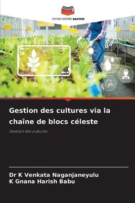 Gestion des cultures via la chane de blocs cleste by Dr K. Venkata Naganjaneyulu