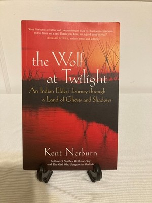 The Wolf at Twilight: An Indian Elder's Journey through a Land of Ghosts and...
