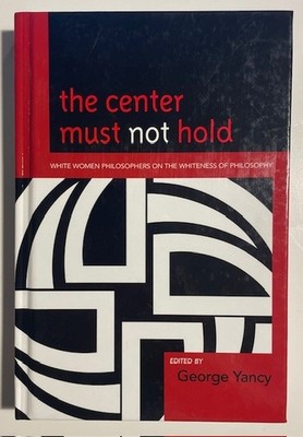 THE CENTER MUST NOT HOLD George Yancy, Editor (Hardback) Very Good (2010)