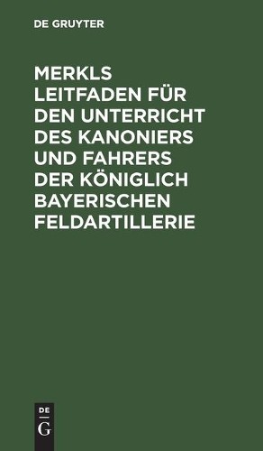 Merkls Leitfaden Für Den Unterricht Des Kanoniers Und Fahrers Der Kön (Hardback)