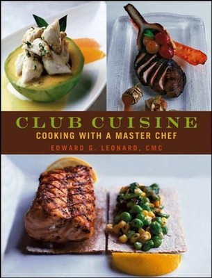 Club Cuisine: Cooking with a Master Chef by Edward G. Leonard (English) Hardcove