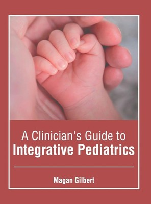 Magan Gilbert | A Clinician's Guide to Integrative Pediatrics | Buch | Englisch