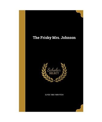 FRISKY MRS JOHNSON, Clyde 1865-1909 Fitch