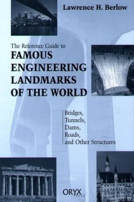 Reference Guide to Famous Engineering Landmarks of the World: Bridges, Tunnels,