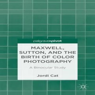 Maxwell Sutton and the Birth of Color Photography A Binocular Stu