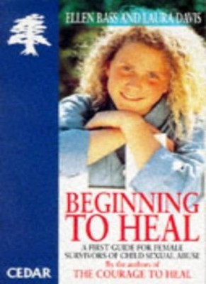 Beginning to Heal: a First Book for Survivors of Child s**ual Ab