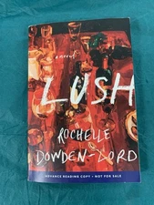 Lush: A Novel by Rochelle Dowden-Lord (softcover)