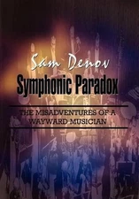 Symphonic Paradox: The Misadventures of a Wayward Musician by Sam Denov (English