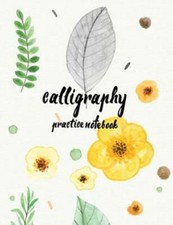Calligraphy Practice Notebook: Hand Lettering: Calligraphy Workbook: Waterc...