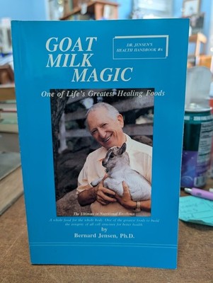 Goat Milk Magic : One of Life's Greatest Healing Foods by Bernard Jensen (1994)