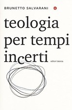 Teologia per tempi incerti - Brunetto Salvarani (Gius. Laterza e Figli) [2018]