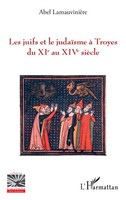 Abel LamauvinièRe | Les Juifs Et Le JudaïSme à Troyes Du Xie Au Xive SièCle