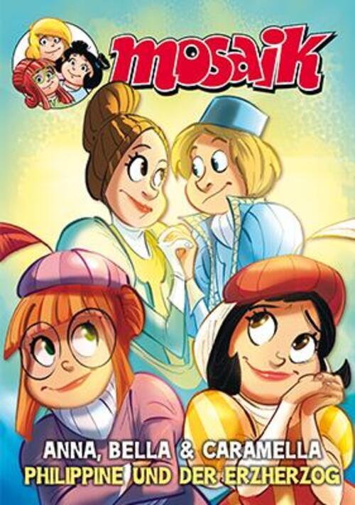 Mosaik Anna, Bella & Caramella - Philippine Und Der Erzherzog | Mosaik