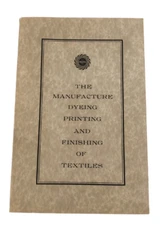 1918 Textile Manufacturing, Dyeing, Printing & Finishing Instructional Pamphlet