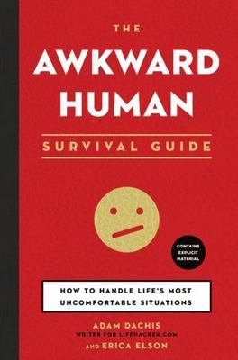 The Awkward Human Survival Guide: How to Handle Life's Most ...