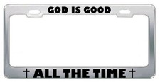God Is Good All The Time Religious Jesus License Plate Frame Metal Chrome Cross