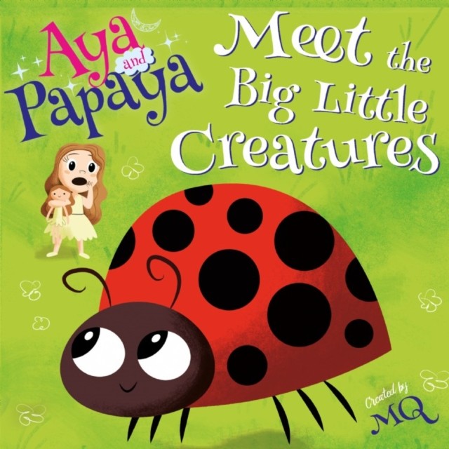 AYA and PAPAYA Meet the Big Little Creatures by MQ PAPERBACK 9781789017724