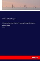 A Personal Narrative Of A Year's Journey Through Central And Eastern Arabia Will