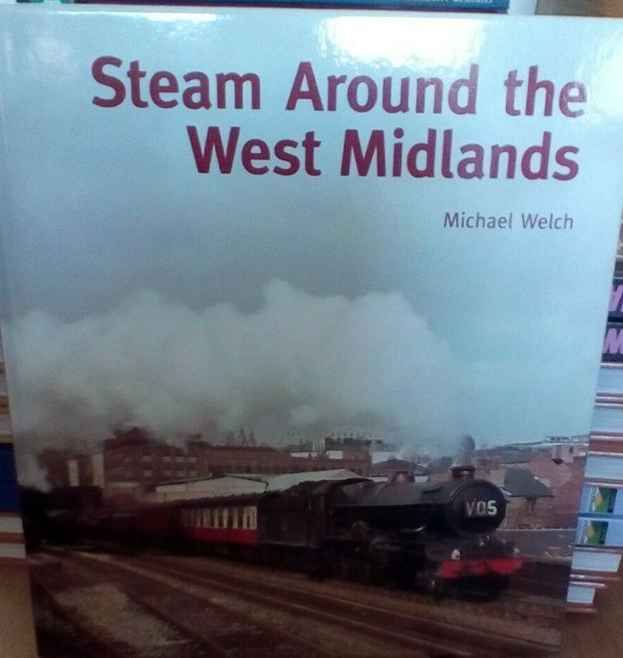 Steam Around the West Midlands by Michael Welch Hardback Book Railway, Trains