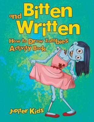 Bitten and Written How to Draw Zombies Activity Book Jupiter Kids