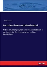 Deutsches Lieder- und Melodienbuch: Mit einem Anhang englischer Lieder zum Gebra
