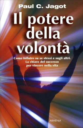 LIBRO IL POTERE DELLA VOLONTA' - LA CHIAVE DEL SUCCESSO PER VINCERE NELLA VITA